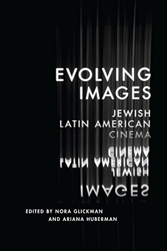 Evolving Images: Jewish Latin American Cinema (Exploring Jewish Arts and Culture)