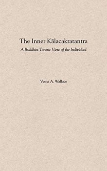 The Inner Kalacakratantra: A Buddhist Tantric View of the Individual