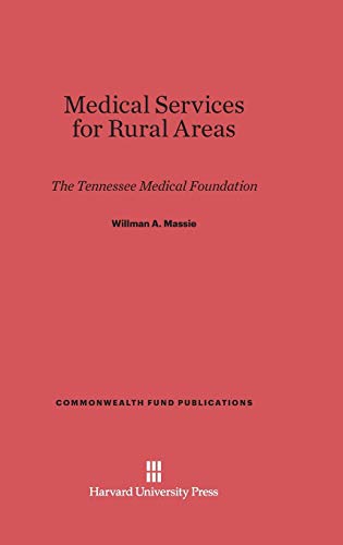 Medical Services for Rural Areas: The Tennessee Medical Foundation (Commonwealth Fund Publications, Band 134)