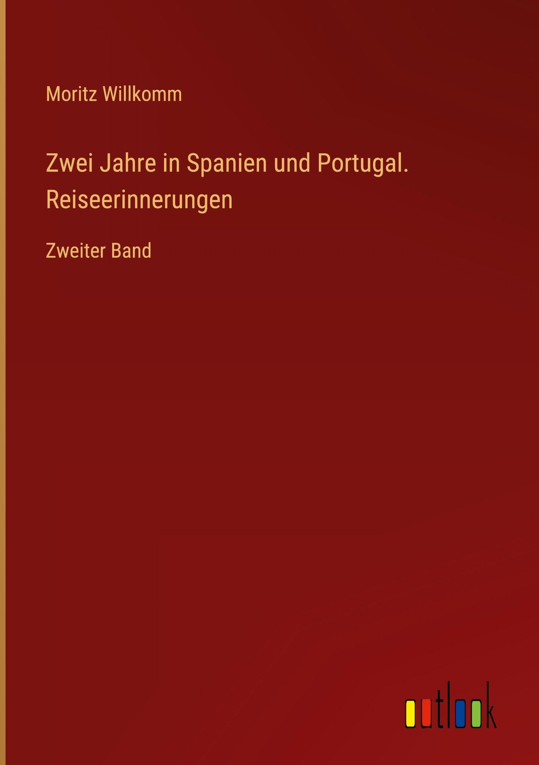 Zwei Jahre in Spanien und Portugal. Reiseerinnerungen: Zweiter Band