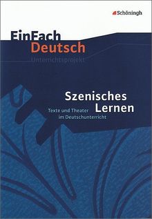 EinFach Deutsch - Unterrichtsprojekte: EinFach Deutsch Unterrichtsmodelle: Szenisches Lernen: Texte und Theater im Deutschunterricht