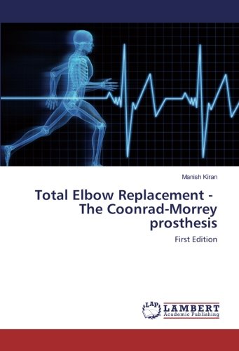 Total Elbow Replacement - The Coonrad-Morrey prosthesis: First Edition