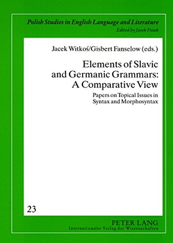 Elements of Slavic and Germanic Grammars: A Comparative View: Papers on Topical Issues in Syntax and Morphosyntax (Polish Studies in English Language and Literature)