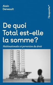 De quoi Total est-elle la somme ? : multinationales et perversion du droit