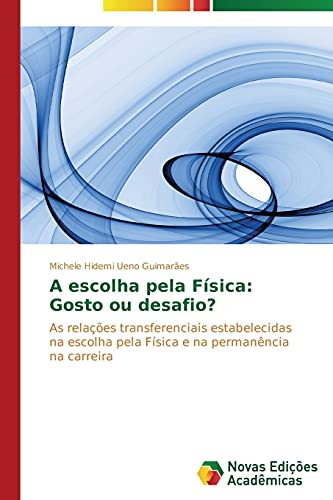 A escolha pela Física: Gosto ou desafio?: As relações transferenciais estabelecidas na escolha pela Física e na permanência na carreira