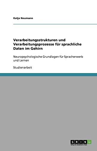Verarbeitungsstrukturen und Verarbeitungsprozesse für sprachliche Daten im Gehirn: Neuropsychologische Grundlagen für Spracherwerb und Lernen