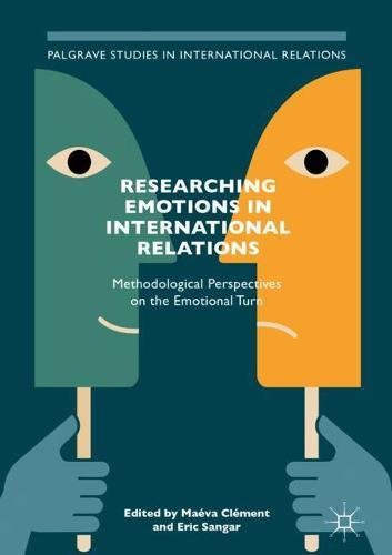 Researching Emotions in International Relations: Methodological Perspectives on the Emotional Turn (Palgrave Studies in International Relations)