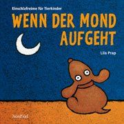 Wenn der Mond aufgeht. Einschlafreime für Tierkinder