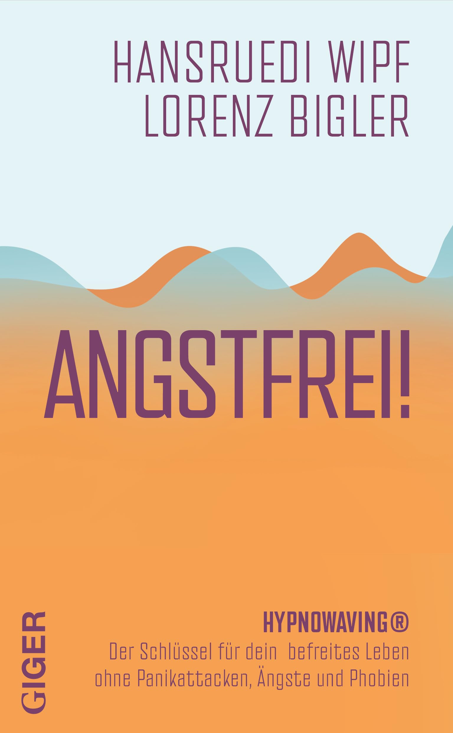 Angstfrei!: HYPNOWAVING® Der Schlüssel für dein befreites Leben ohne Ängste, Phobien und Panikattacken