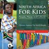 South Africa For Kids: People, Places and Cultures - Children Explore The World Books