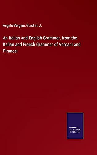 An Italian and English Grammar, from the Italian and French Grammar of Vergani and Piranesi