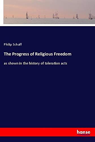 The Progress of Religious Freedom: as shown in the history of toleration acts