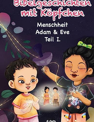 Bibelgeschichten mit Köpfchen: Adam und Eva - Menschheit - Teil I