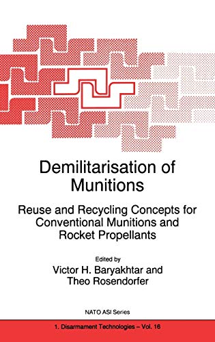 Demilitarisation of Munitions: Reuse and Recycling Concepts for Conventional Munitions and Rocket Propellants (Nato Science Partnership Subseries: 1, 16, Band 16)