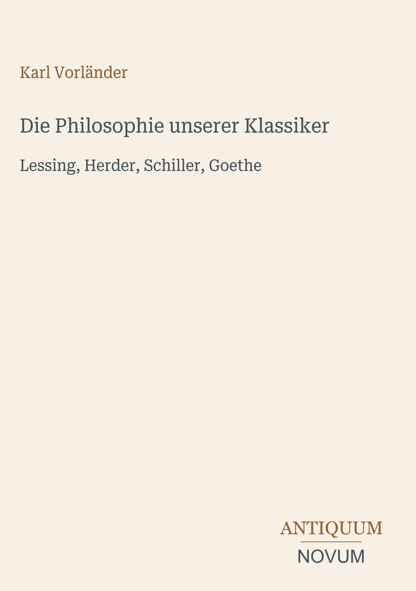 Die Philosophie unserer Klassiker: Lessing, Herder, Schiller, Goethe