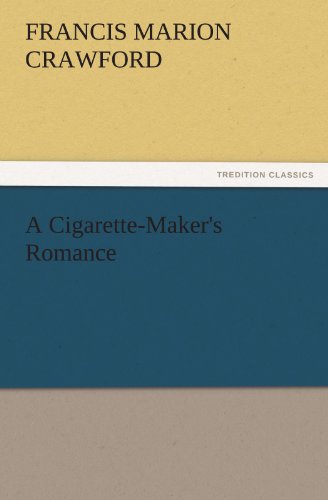 A Cigarette-Maker's Romance (TREDITION CLASSICS)