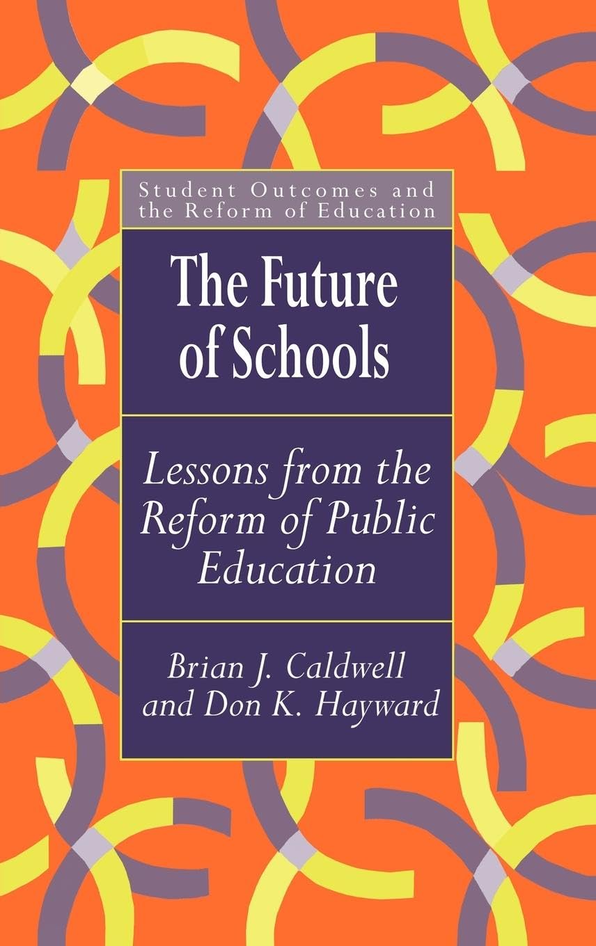 The Future Of Schools: Lessons From The Reform Of Public Education (Student Outcomes and the Reform of Education)