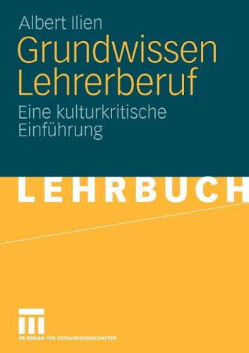 Grundwissen Lehrerberuf: Eine kulturkritische Einführung (German Edition)