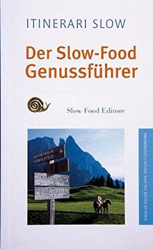 Der Slow-Food Genussführer Südtirol: Streifzug durch Kunst, Natur und Gastronomie