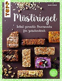 Müsliriegel (kreativ & köstlich): Selbst gemachte Powersnacks für zwischendurch