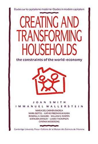 Creating and Transforming Households: The Constraints of the World-Economy (Studies in Modern Capitalism)