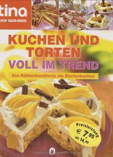 tina Koch- und Backideen. Kuchen und Torten voll im Trend. Von Kühlschranktorte bis Becherkuchen
