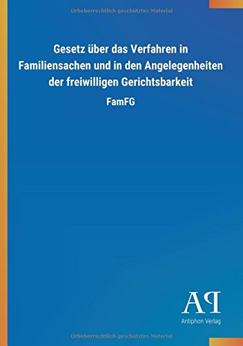 Gesetz über das Verfahren in Familiensachen und in den Angelegenheiten der freiwilligen Gerichtsbarkeit: FamFG