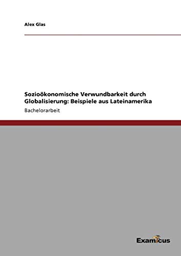 Sozioökonomische Verwundbarkeit durch Globalisierung: Beispiele aus Lateinamerika