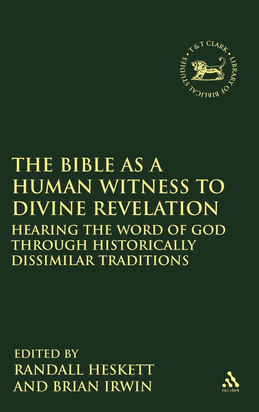 The Bible as a Human Witness to Divine Revelation: Hearing the Word of God Through Historically Dissimilar Traditions (The Library of Hebrew Bible/Old Testament Studies)