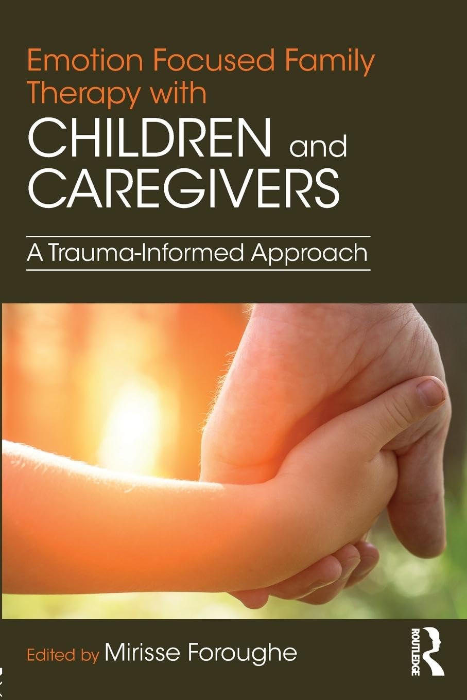 Emotion Focused Family Therapy with Children and Caregivers: A Trauma-Informed Approach