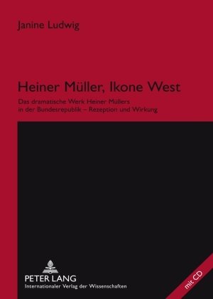 Heiner Müller, Ikone West: Das dramatische Werk Heiner Müllers in der Bundesrepublik - Rezeption und Wirkung