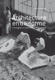 Architecture en uniforme : projeter et construire pour la Seconde Guerre mondiale : exposition, Montréal, Centre canadien d'architecture, 13 avril au 18 septembre 2011