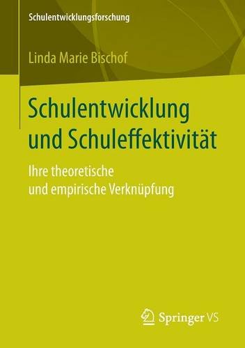 Schulentwicklung und Schuleffektivität: Ihre theoretische und empirische Verknüpfung (Schulentwicklungsforschung)