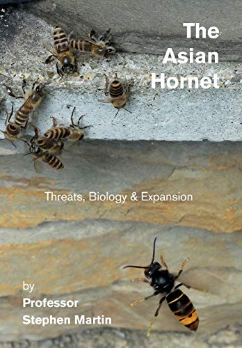 Martin, Stephen John The Asian Hornet, Threats, Biology & Expansion
