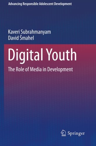 Digital Youth: The Role of Media in Development (Advancing Responsible Adolescent Development)