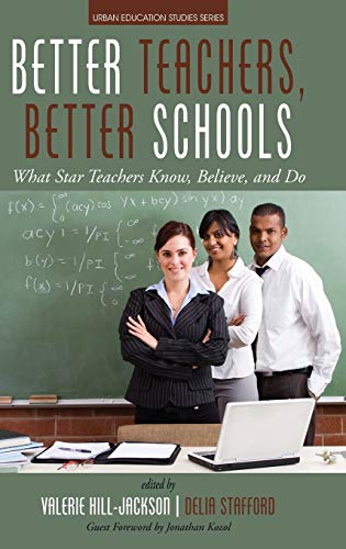 Better Teachers, Better Schools: What Star Teachers Know, Believe, and Do (Urban Education Studies)