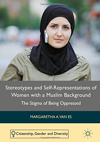 Stereotypes and Self-Representations of Women with a Muslim Background: The Stigma of Being Oppressed (Citizenship, Gender and Diversity)