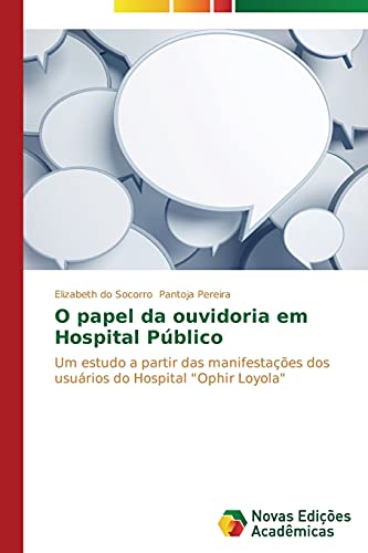 O papel da ouvidoria em Hospital Público: Um estudo a partir das manifestações dos usuários do Hospital Ophir Loyola