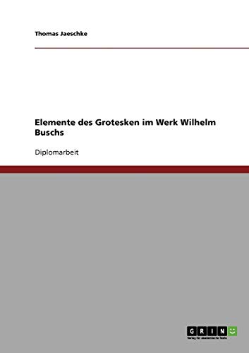 Elemente des Grotesken im Werk Wilhelm Buschs
