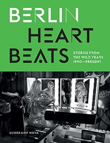 Berlin Heartbeats: Stories from the wild years, 1990-present (suhrkamp taschenbuch)