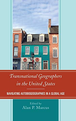 Transnational Geographers in the United States: Navigating Autobiogeographies in a Global Age