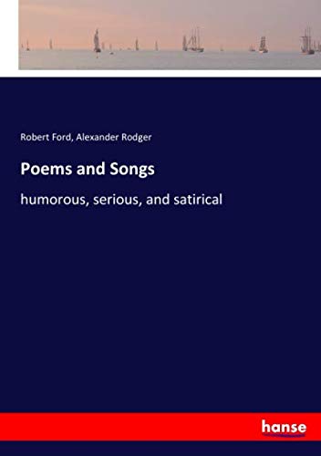 Poems and Songs: humorous, serious, and satirical