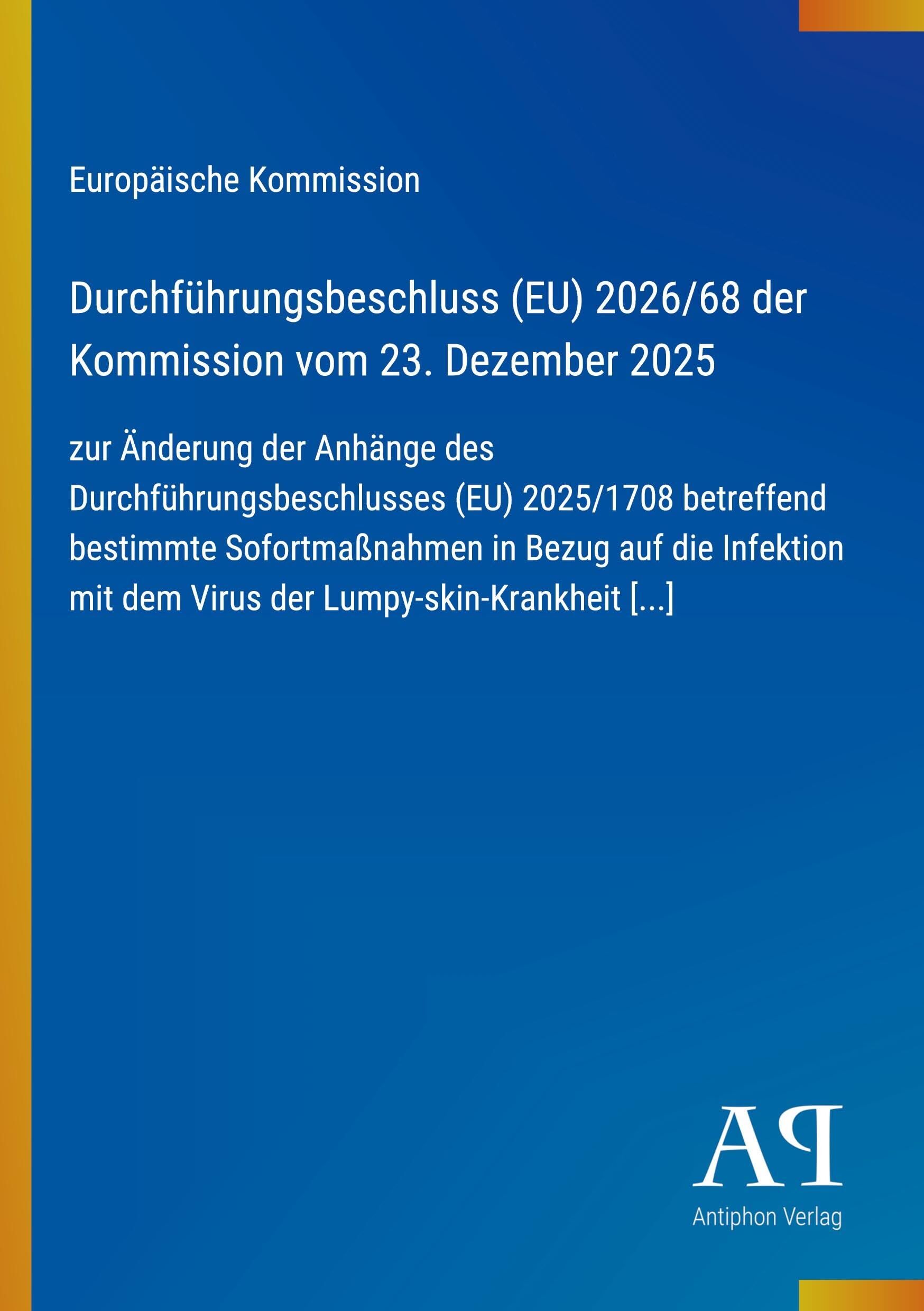 Durchführungsbeschluss (EU) 2026/68 der Kommission vom 23. Dezember 2025: zur Änderung der Anhänge des Durchführungsbeschlusses (EU) 2025/1708 ... mit dem Virus der Lumpy-skin-Krankheit
