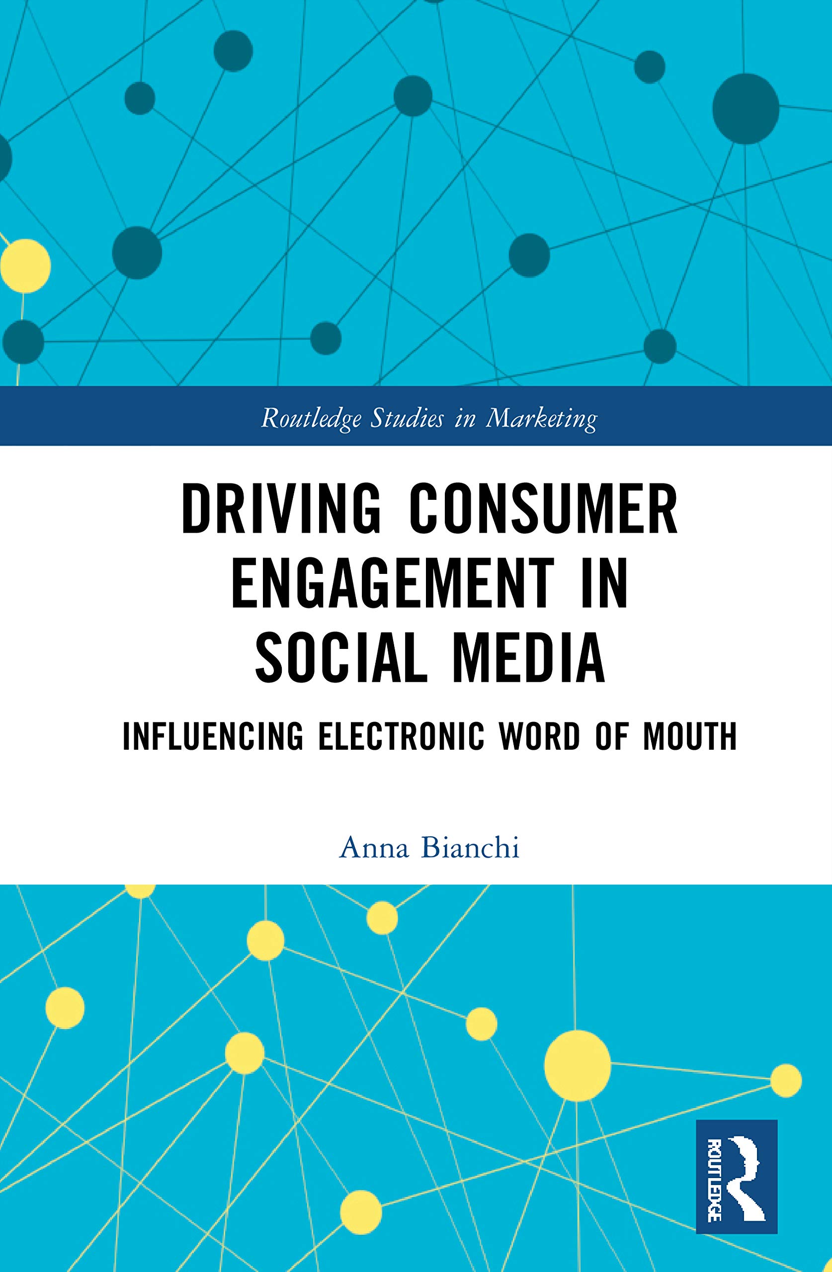 Driving Consumer Engagement in Social Media: Influencing Electronic Word of Mouth (Routledge Studies in Marketing)