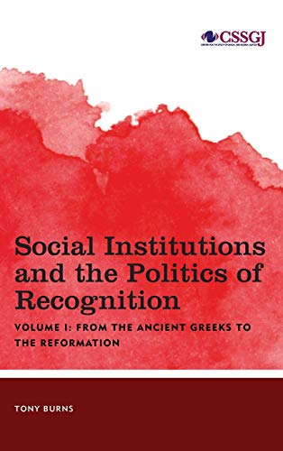 Social Institutions and the Politics of Recognition: From the Ancient Greeks to the Reformation, Volume I (Studies in Social and Global Justice, 1, Band 1)