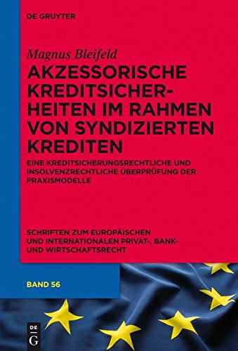 Akzessorische Kreditsicherheiten im Rahmen von syndizierten Krediten: Eine kreditsicherungsrechtliche und insolvenzrechtliche Überprüfung der ... Privat-, Bank- und Wirtschaftsrecht, Band 56)