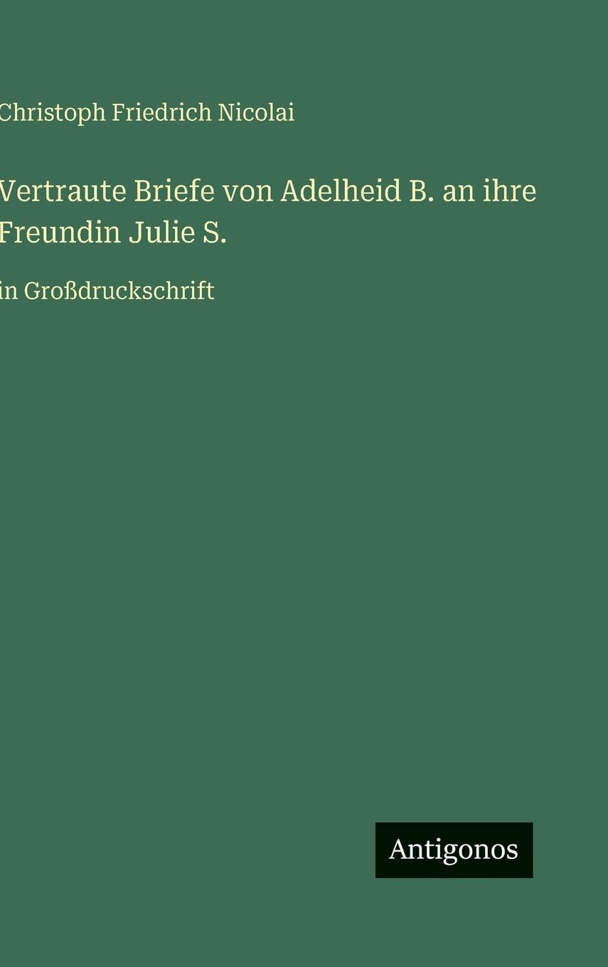 Vertraute Briefe von Adelheid B. an ihre Freundin Julie S.: in Großdruckschrift