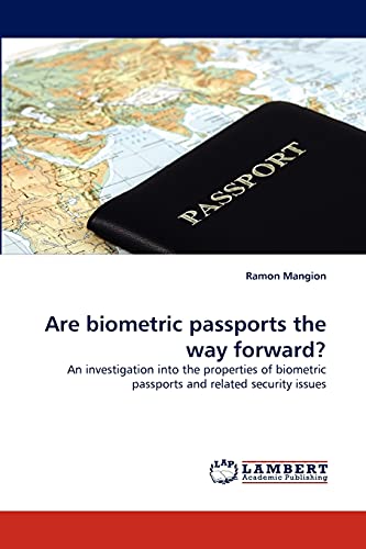 Are biometric passports the way forward?: An investigation into the properties of biometric passports and related security issues