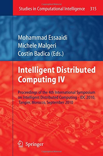 Intelligent Distributed Computing IV: Proceedings of the 4th International Symposium on Intelligent Distributed Computing - IDC 2010, Tangier, ... 2010 (Studies in Computational Intelligence)