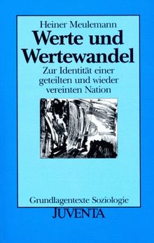 Werte und Wertewandel: Zur Identität einer geteilten und wieder vereinten Nation (Grundlagentexte Soziologie)